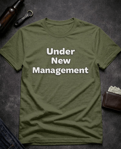 T-Shirt Military Green / S Under New Management Funny Inappropriate T-Shirt Epic Evolution Creations