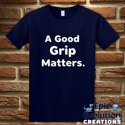 T-Shirt Navy / S A Good Grip Matters Funny T-Shirt Epic Evolution Creations