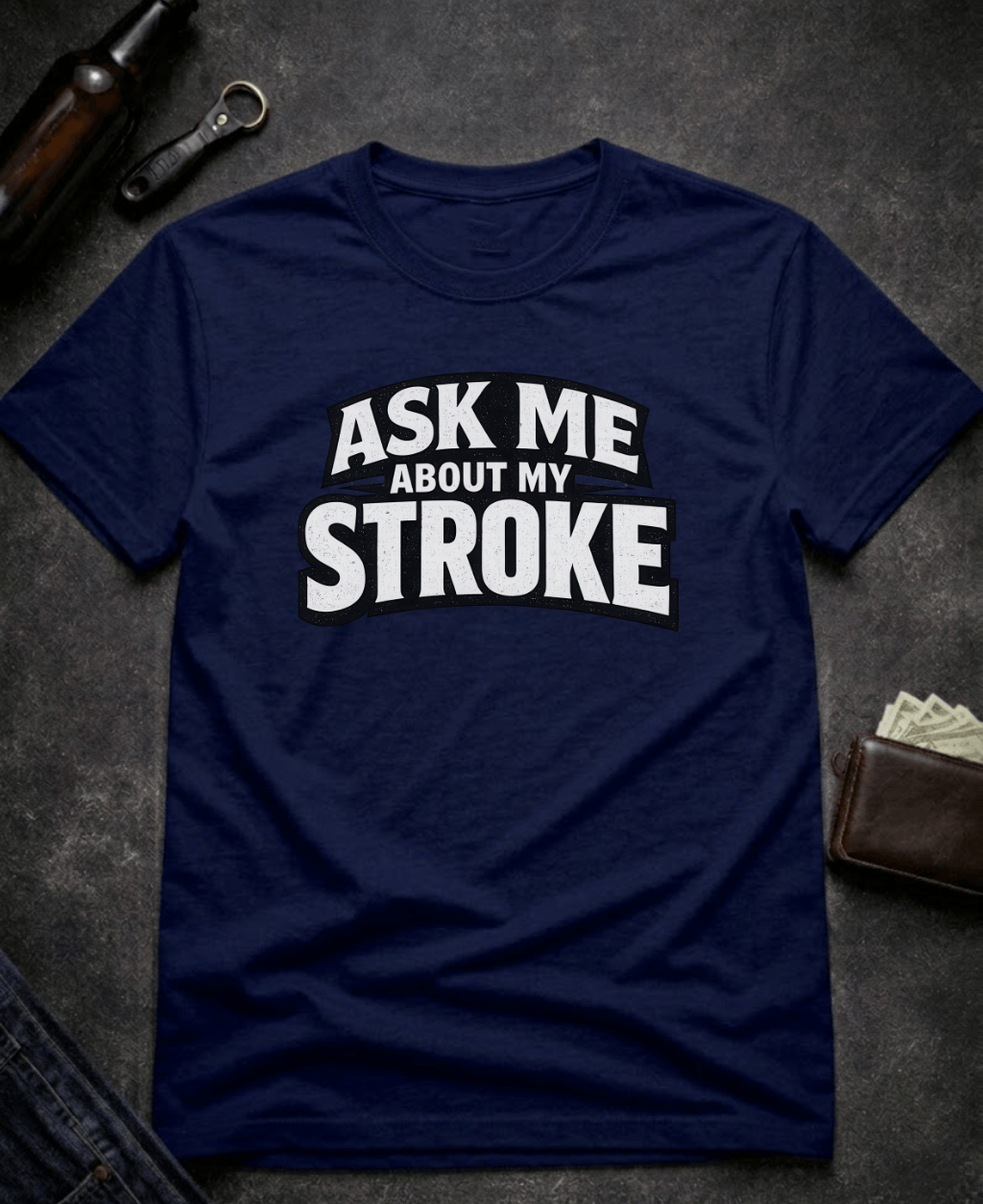 T-Shirt Navy / S Ask Me About My Stroke Funny Graphic T-Shirt Epic Evolution Creations