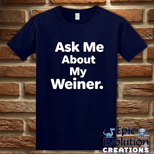 T-Shirt Navy / S Ask Me About My Weiner Funny T-Shirt Epic Evolution Creations
