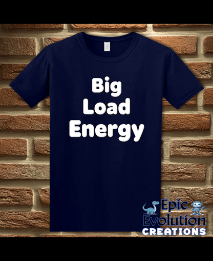 T-Shirt Navy / S Big Load Energy Funny Graphic T-Shirt Epic Evolution Creations