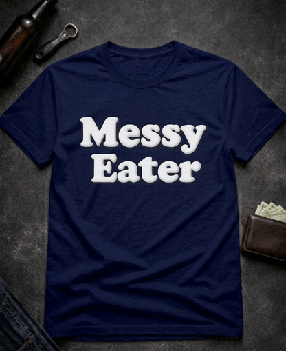 T-Shirt Navy / S Funny Adult Humor Messy Eater Dirty Joke Tee Epic Evolution Creations