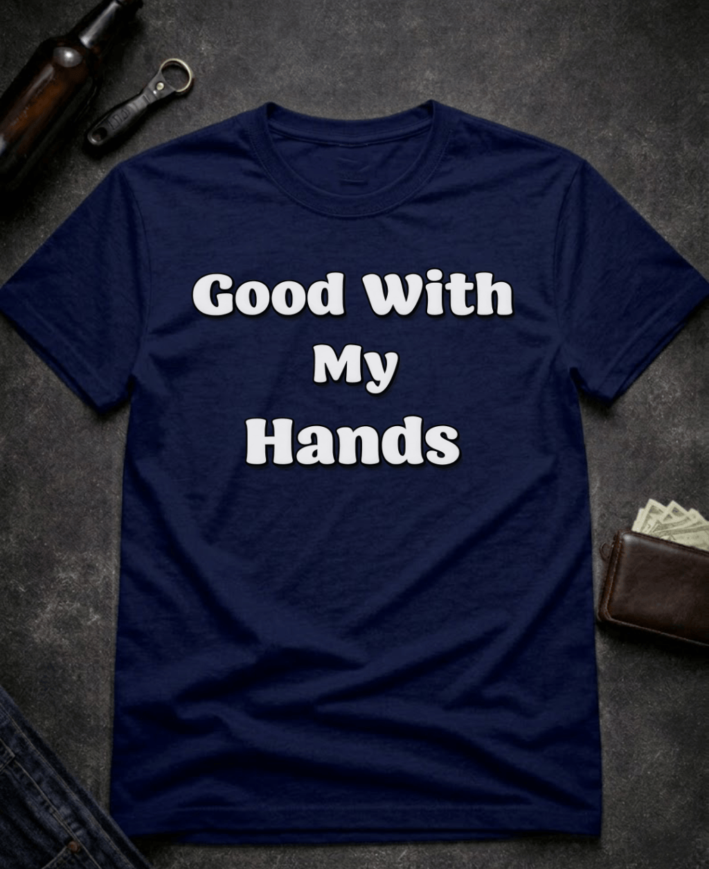 T-Shirt Navy / S Good With My Hands Funny T-Shirt Epic Evolution Creations