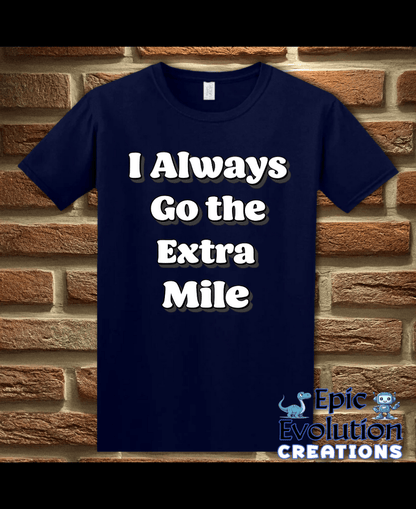 T-Shirt Navy / S I Always Go the Extra Mile Funny T-Shirt Epic Evolution Creations
