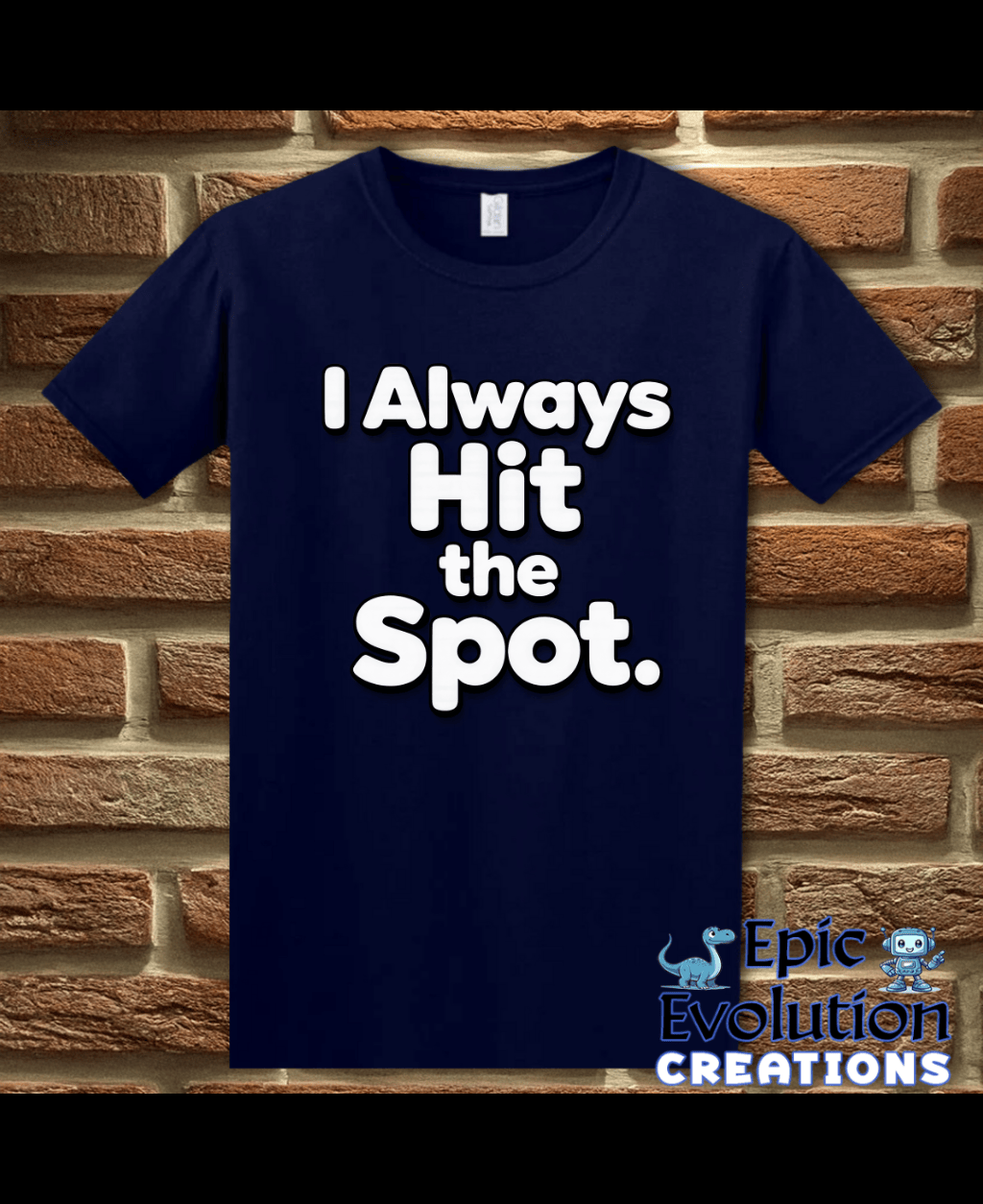 T-Shirt Navy / S I Always Hit the Spot Funny Adult Humor T-Shirt Epic Evolution Creations