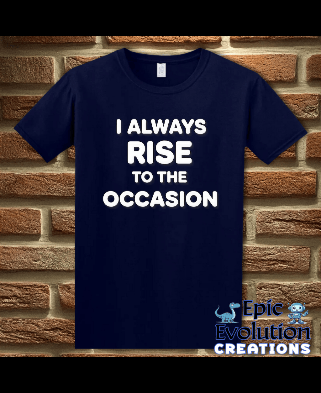 T-Shirt Navy / S I Always Rise To The Occasion Funny Double Entendre Tee Epic Evolution Creations
