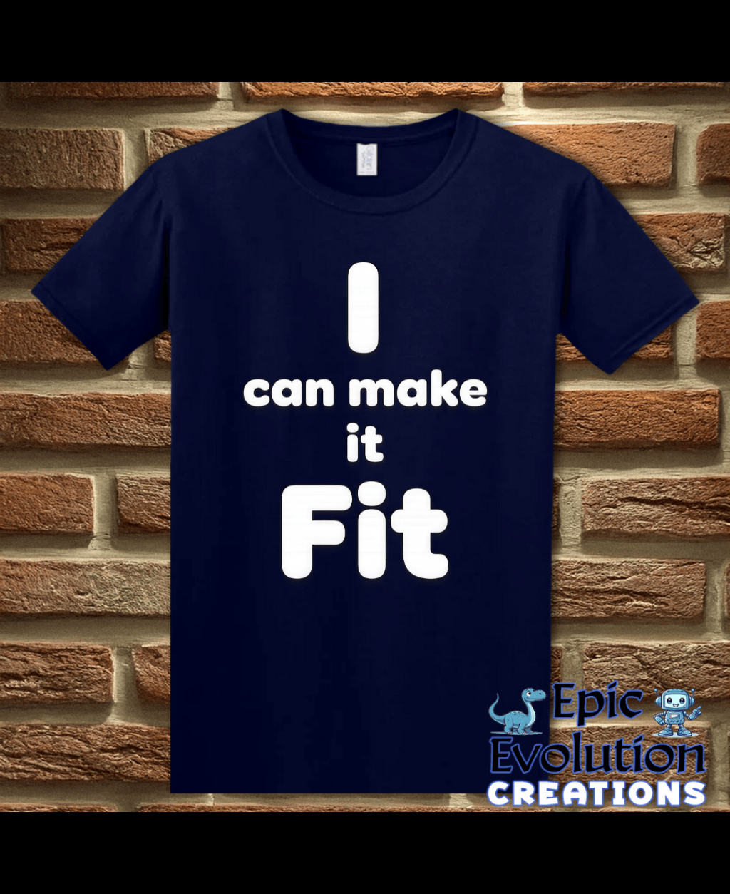 T-Shirt Navy / S I Can Make It Fit Funny Inappropriate Shirt Epic Evolution Creations