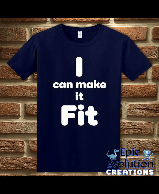 T-Shirt Navy / S I Can Make It Fit Funny Inappropriate Shirt Epic Evolution Creations