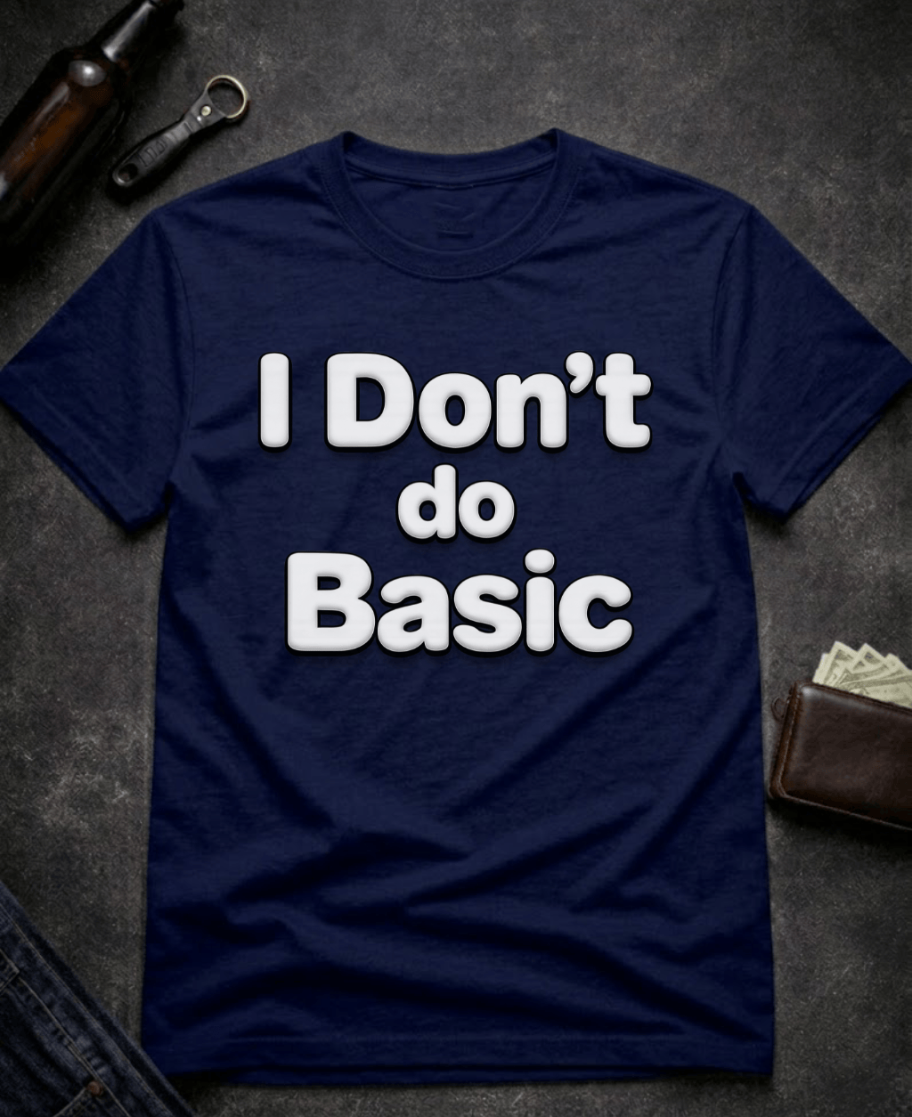 T-Shirt Navy / S I Don’t Do Basic Funny Sarcastic T-Shirt Epic Evolution Creations