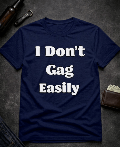 T-Shirt Navy / S I Don’t Gag Easily Funny Sarcastic T-Shirt Epic Evolution Creations