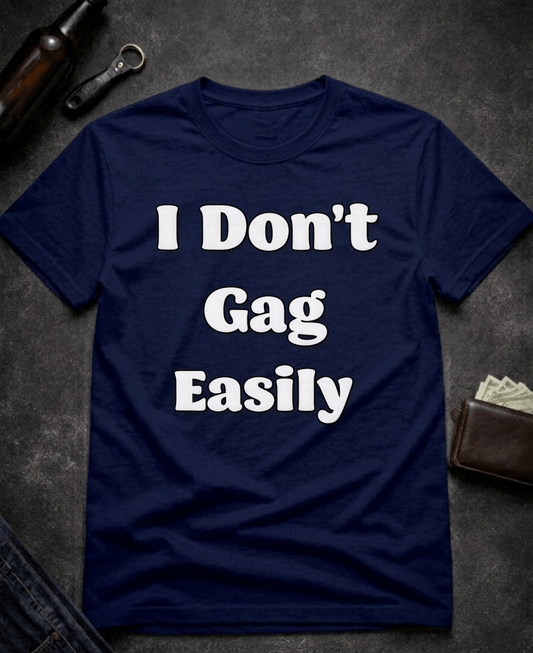 T-Shirt Navy / S I Don’t Gag Easily Funny Sarcastic T-Shirt Epic Evolution Creations