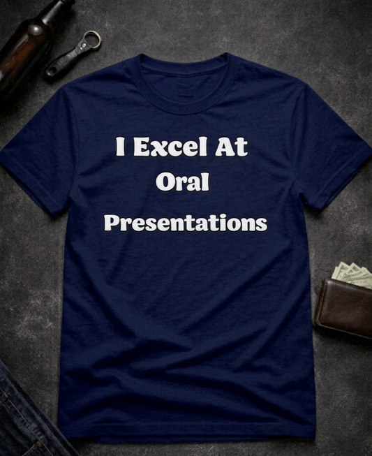 T-Shirt Navy / S I Excel At Oral Presentations Funny Innuendo Shirt Epic Evolution Creations
