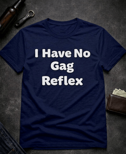 T-Shirt Navy / S I Have No Gag Reflex Funny Adult Humor Shirt Epic Evolution Creations