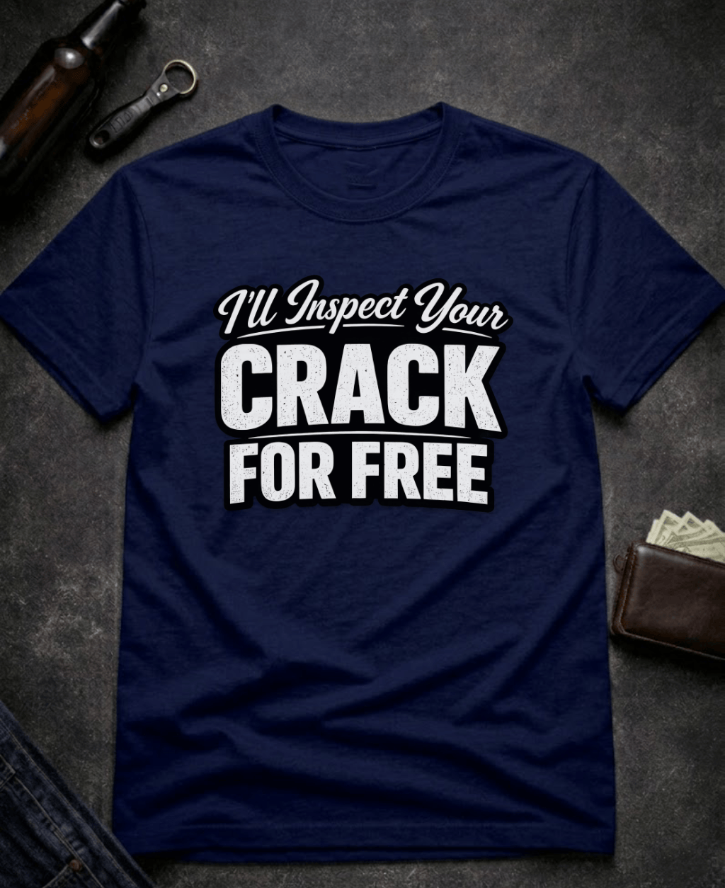 T-Shirt Navy / S I’ll Inspect Your Crack For Free Funny Innuendo T-Shirt Epic Evolution Creations
