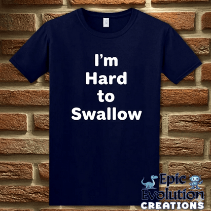 T-Shirt Navy / S I’m Hard to Swallow Funny Sarcastic T-Shirt Epic Evolution Creations