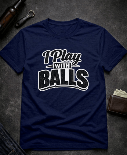 T-Shirt Navy / S I Play With Balls Funny T-Shirt Epic Evolution Creations