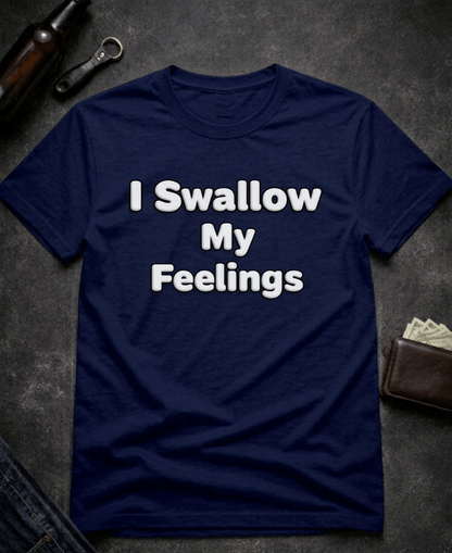 T-Shirt Navy / S I Swallow My Feelings Funny Sexual Innuendo Shirt Epic Evolution Creations