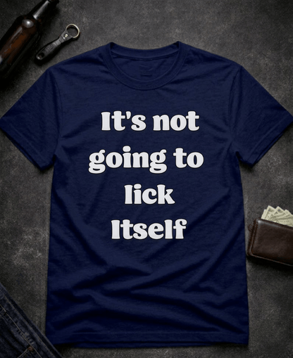 T-Shirt Navy / S It’s Not Going To Lick Itself Funny Adult Humor T-Shirt Epic Evolution Creations
