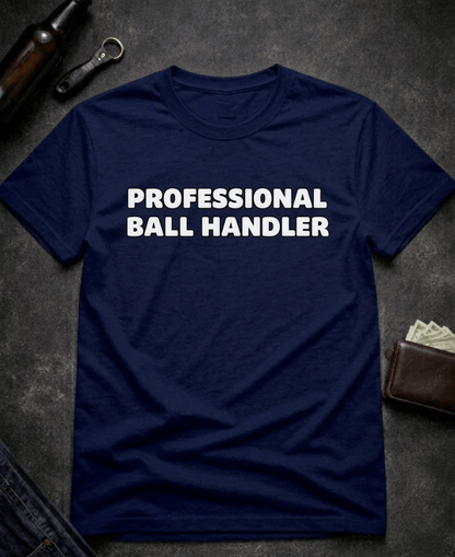 T-Shirt Navy / S Professional Ball Handler Funny Sarcastic T-Shirt Epic Evolution Creations