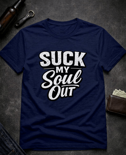 T-Shirt Navy / S Suck My Soul Funny Sarcastic T-Shirt Epic Evolution Creations