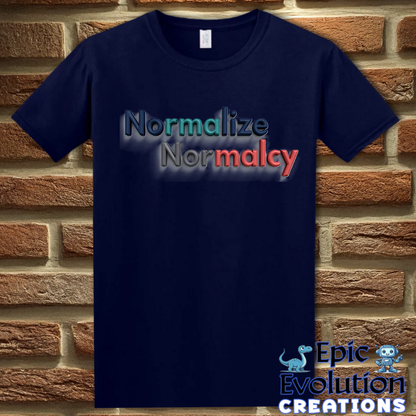 T-Shirt Normalize Normalcy T Shirt Epic Evolution Creations
