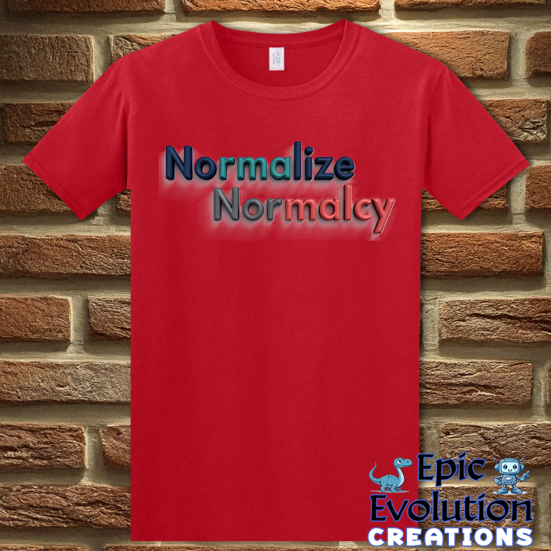 T-Shirt Normalize Normalcy T Shirt Epic Evolution Creations