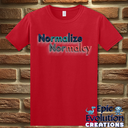 T-Shirt Normalize Normalcy T Shirt Epic Evolution Creations
