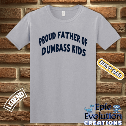 T-Shirt Proud Father Of Dumbass Kids Funny Father Shirt, Proud Father Gift for Father's Day or Birthday, Proud Dad Apparel Dumbass Kids Tee Epic Evolution Creations