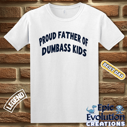 T-Shirt Proud Father Of Dumbass Kids Funny Father Shirt, Proud Father Gift for Father's Day or Birthday, Proud Dad Apparel Dumbass Kids Tee Epic Evolution Creations