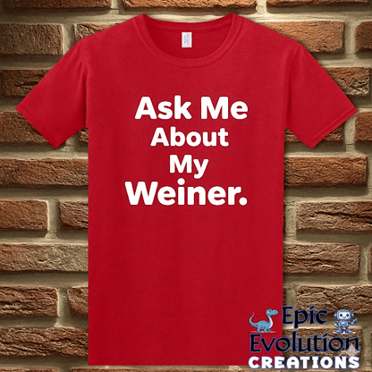 T-Shirt Red / S Ask Me About My Weiner Funny T-Shirt Epic Evolution Creations