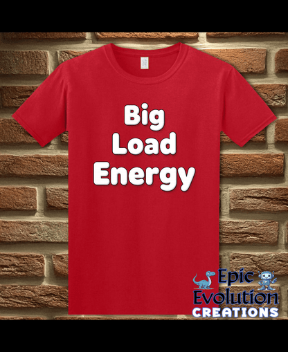 T-Shirt Red / S Big Load Energy Funny Graphic T-Shirt Epic Evolution Creations