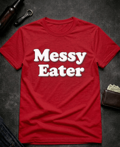 T-Shirt Red / S Funny Adult Humor Messy Eater Dirty Joke Tee Epic Evolution Creations