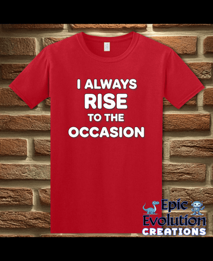 T-Shirt Red / S I Always Rise To The Occasion Funny Double Entendre Tee Epic Evolution Creations