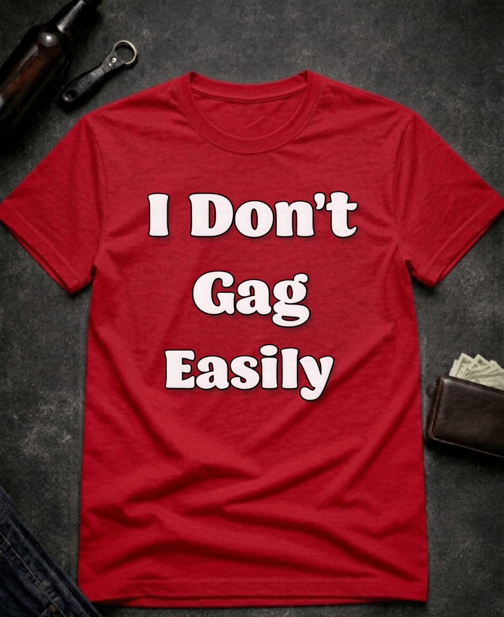 T-Shirt Red / S I Don’t Gag Easily Funny Sarcastic T-Shirt Epic Evolution Creations