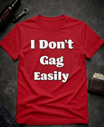 T-Shirt Red / S I Don’t Gag Easily Funny Sarcastic T-Shirt Epic Evolution Creations