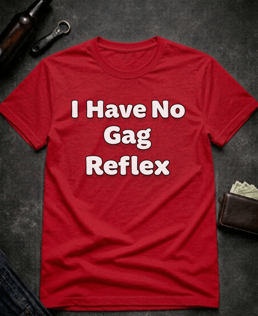 T-Shirt Red / S I Have No Gag Reflex Funny Adult Humor Shirt Epic Evolution Creations