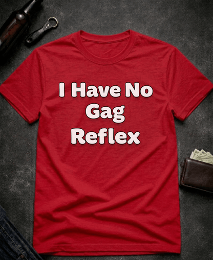 T-Shirt Red / S I Have No Gag Reflex Funny Adult Humor Shirt Epic Evolution Creations