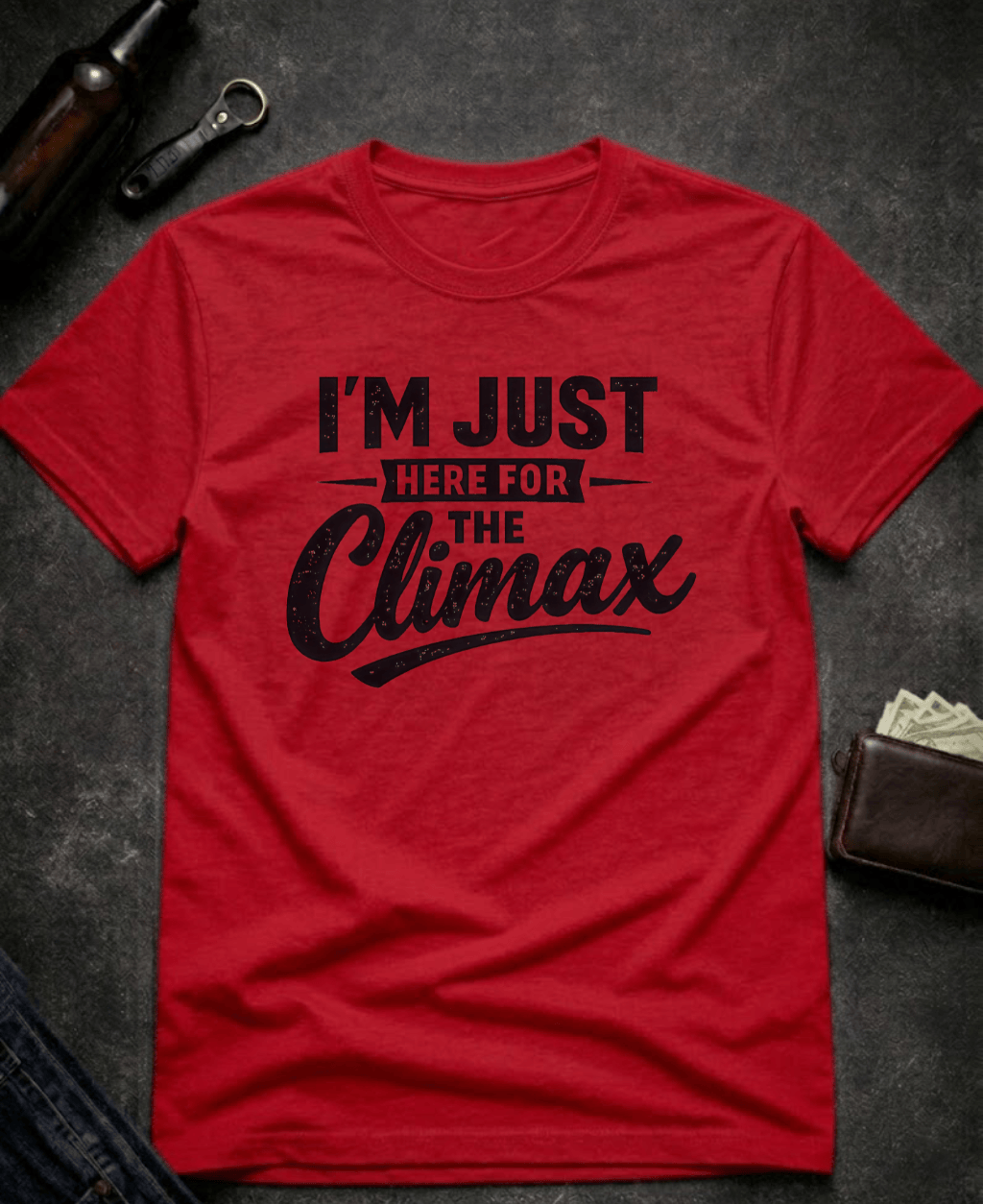 T-Shirt Red / S I’m Just Here for the Climax Funny Innuendo T-Shirt Epic Evolution Creations