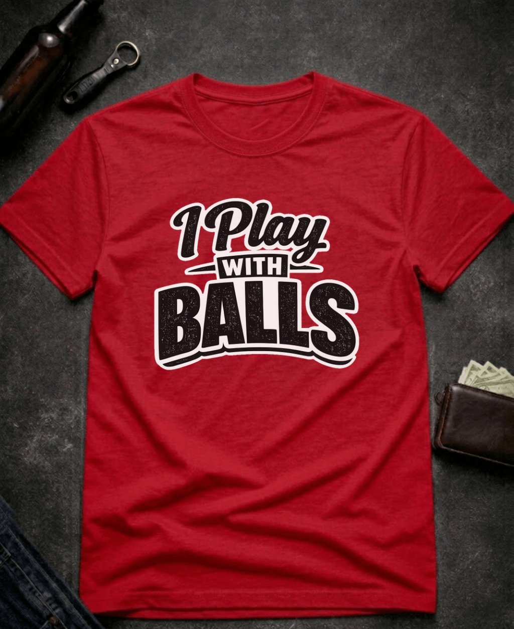 T-Shirt Red / S I Play With Balls Funny T-Shirt Epic Evolution Creations