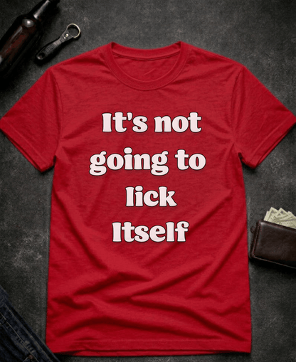 T-Shirt Red / S It’s Not Going To Lick Itself Funny Adult Humor T-Shirt Epic Evolution Creations
