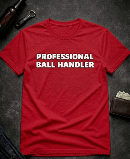 T-Shirt Red / S Professional Ball Handler Funny Sarcastic T-Shirt Epic Evolution Creations