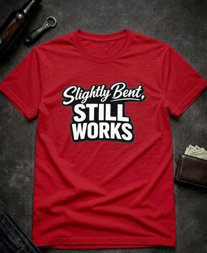 T-Shirt Red / S Slightly Bent Still Works Funny T-Shirt Epic Evolution Creations