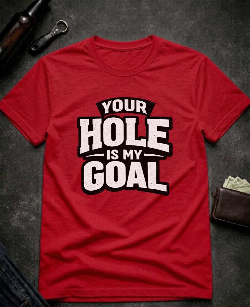 T-Shirt Red / S Your Hole Is My Goal Funny T-Shirt Epic Evolution Creations
