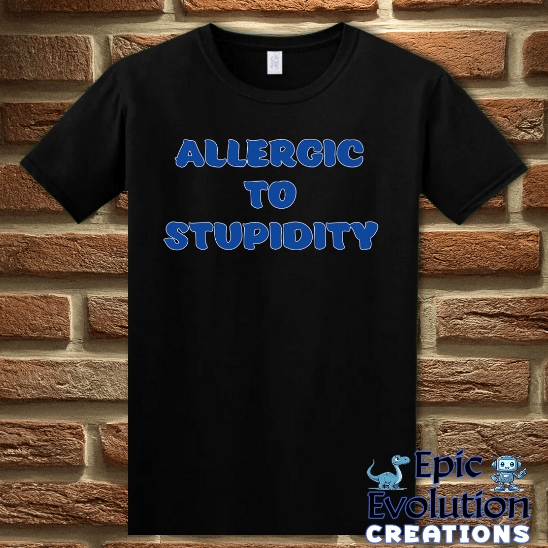 T-Shirt S / Black Allergic To Stupidity T Shirt Epic Evolution Creations