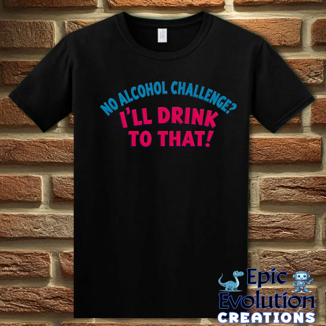 T-Shirt S / Black Funny Alcohol Quote T Shirt Epic Evolution Creations
