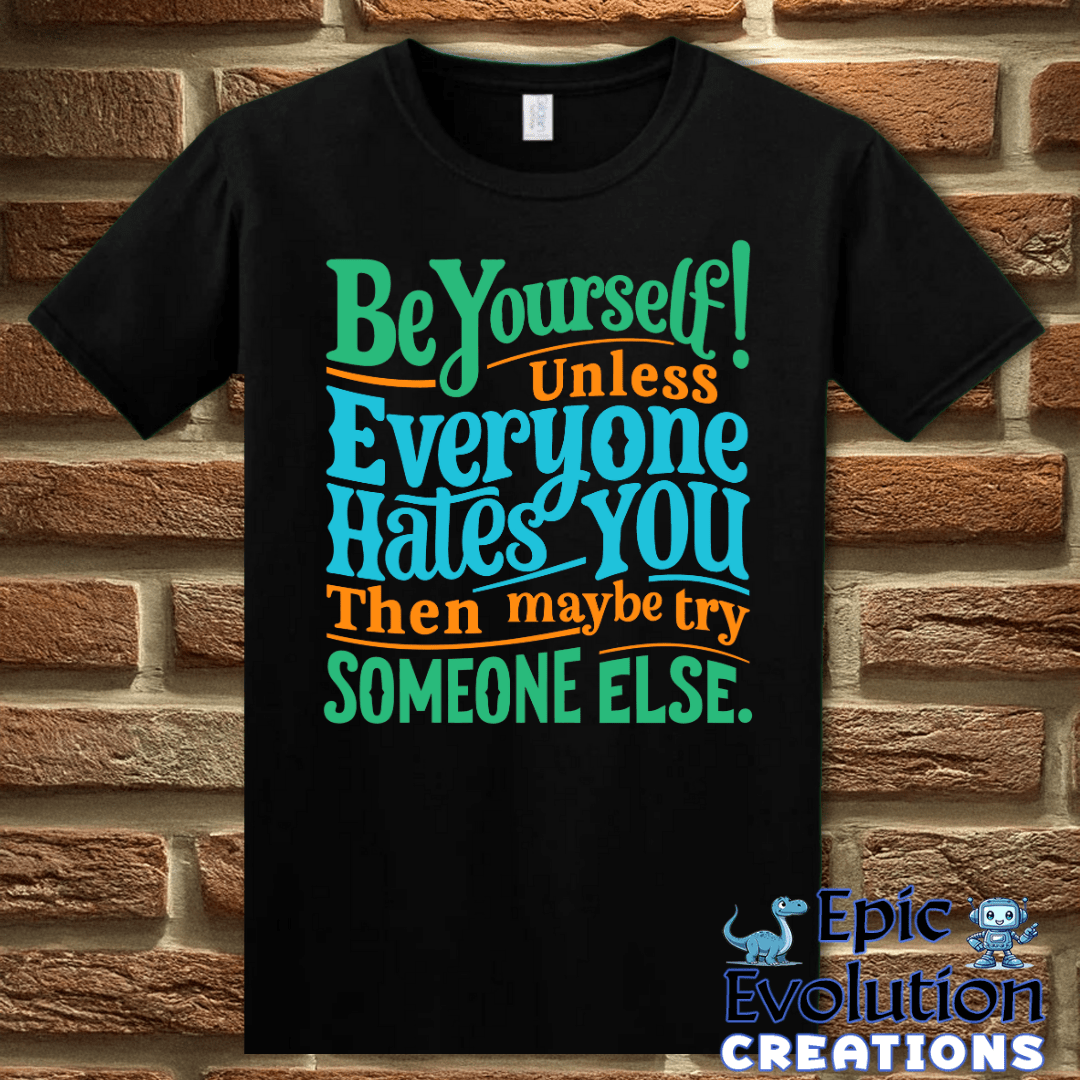 T-Shirt S / Black Funny Be Yourself T Shirt Epic Evolution Creations