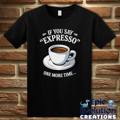 T-Shirt S / Black Funny Espresso T Shirt Epic Evolution Creations