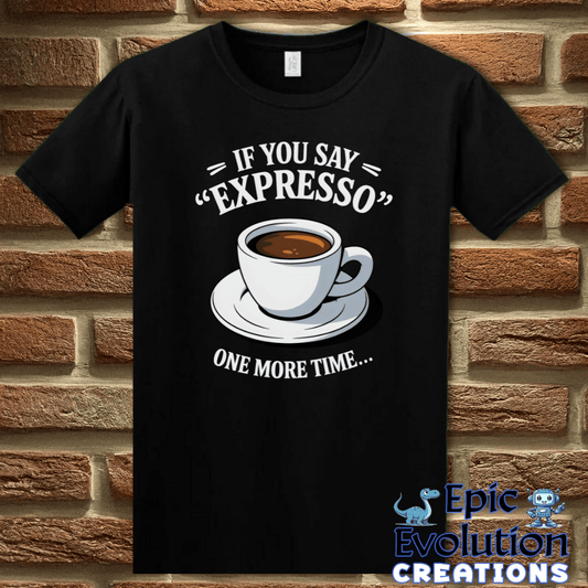 T-Shirt S / Black Funny Espresso T Shirt Epic Evolution Creations