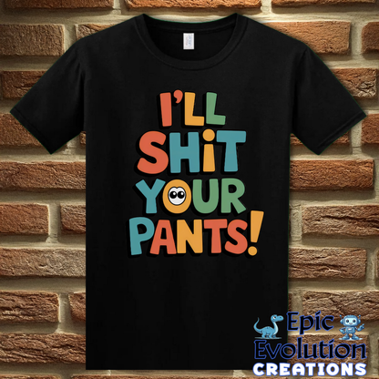 T-Shirt S / Black Funny I'll Shit Your Pants T Shirt Epic Evolution Creations