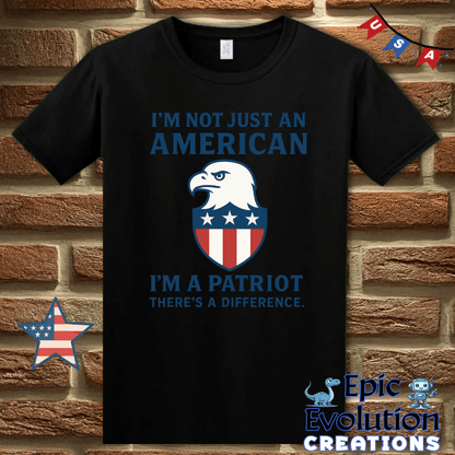 T-Shirt S / Black I’m a Patriot Not Just American 4th of July Shirt for Men and Women Epic Evolution Creations